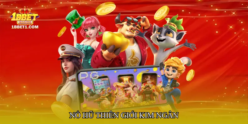 Nổ hũ thiên giới kim ngân