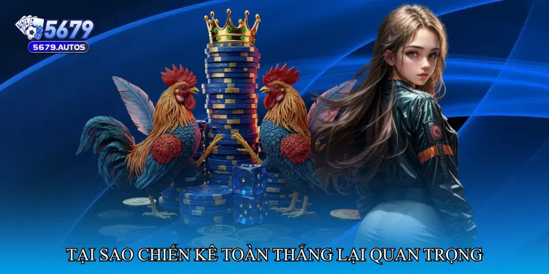 Tại sao chiến kê toàn thắng lại quan trọng