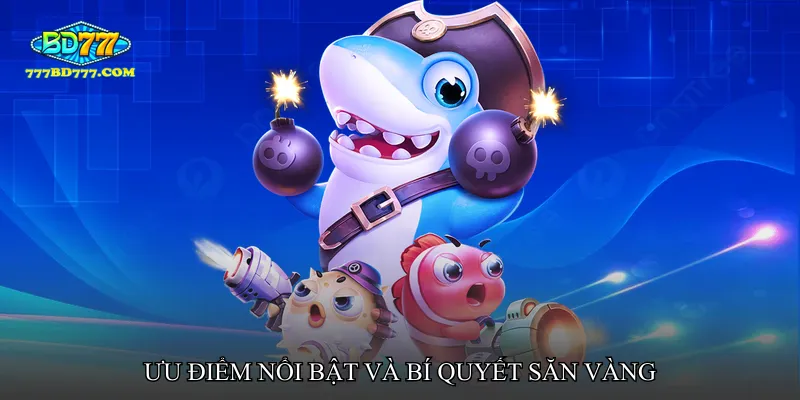 Ưu điểm nổi bật và bí quyết săn vàng