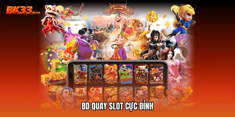 BD quay slot cực đỉnh