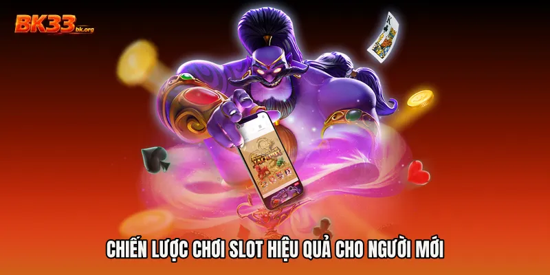Chiến lược chơi slot hiệu quả cho người mới